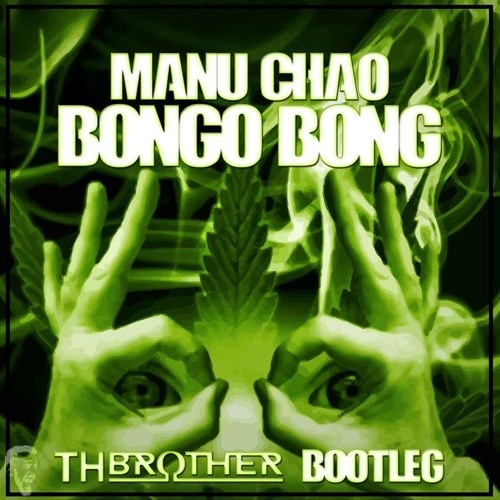 Stream MANU CHAO - BONGO BONG ( TH BROTHER BOOTLEG ) ****FREE DOWNLOAD****  by TH Brother (Live) | Listen online for free on SoundCloud