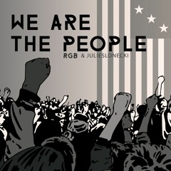 We Are The People (Explicit) By RGB & Julie Slonecki