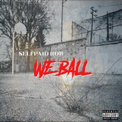 Selfpaid Rob - We Ball (remix)
