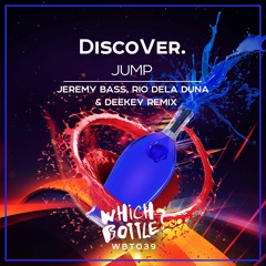 DiscoVer. - Jump (Jeremy Bass, Rio Dela Duna & Deekey Remix) Which Bottle?