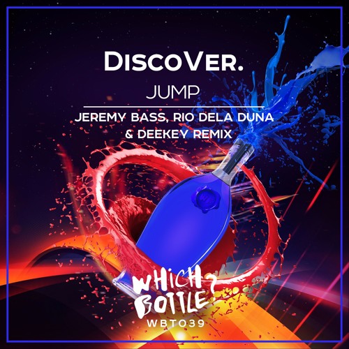 DiscoVer. - Jump (Jeremy Bass, Rio Dela Duna & Deekey Remix) Which Bottle?