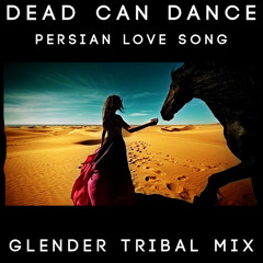 Dead Can Dance - Persian Love Song (Glender Tribal Mix)Free Download!
