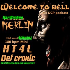 DCP WELCOME TO HELL with Merlin - HT4L - Def cronic ( Hardtechno VS Schranz )