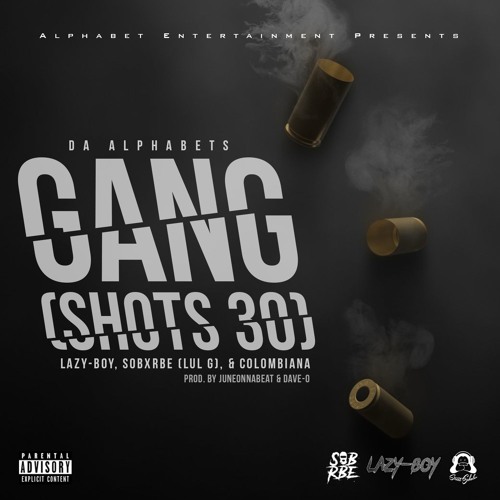 Gang (30 Shots) Ft. SOB X RBE ( Lul G), Lazy Boy & Colombiana Prod. Juneonnabeat & Dave - O