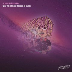 Lil Pump - What You Gotta Say (Tascione Re-Sauce)