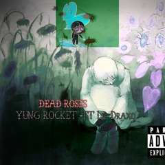 Yung Rocket FT Lil Draxo - DEAD ROSE