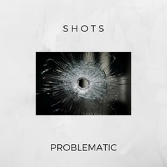 shots(prod. problematic)