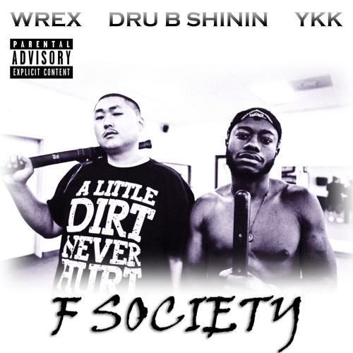 F Society w/ Dru B Shinin & YKK