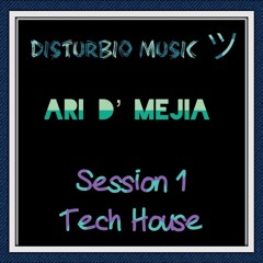 Ari D' Mejia - Session 1 Tech House (Disturbio Music ツ)