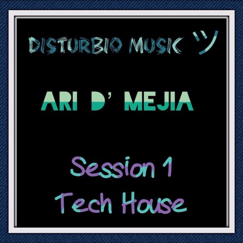 Ari D' Mejia - Session 1 Tech House (Disturbio Music ツ)