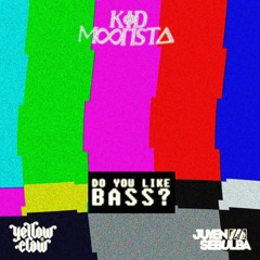 Do You Like Bass? (Kid Moonsta Bootleg)