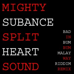 MIGHTY X SUBANCE X SPLIT HEART SOUND - BAD IN BUM BUM (MALAY WAY RIDDIM REMIX)