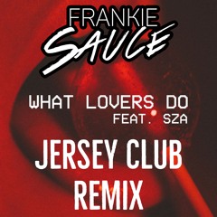 Maroon 5 ft. SZA - What Lovers Do (Frankie Sauce Jersey Club Remix)