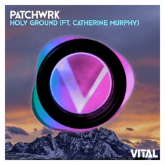 Patchwrk - Holy Ground (feat. Catherine Murphy)[Vital Release]