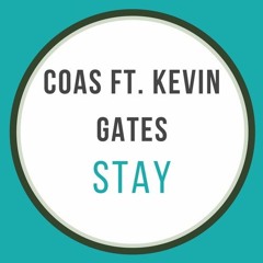 COAS Ft. Kevin Gates - Stay [FREE DL]