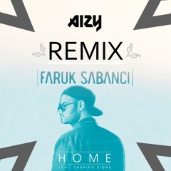 Faruk Sabanci - Home ft. Sabrina Signs (AIZY Remix)