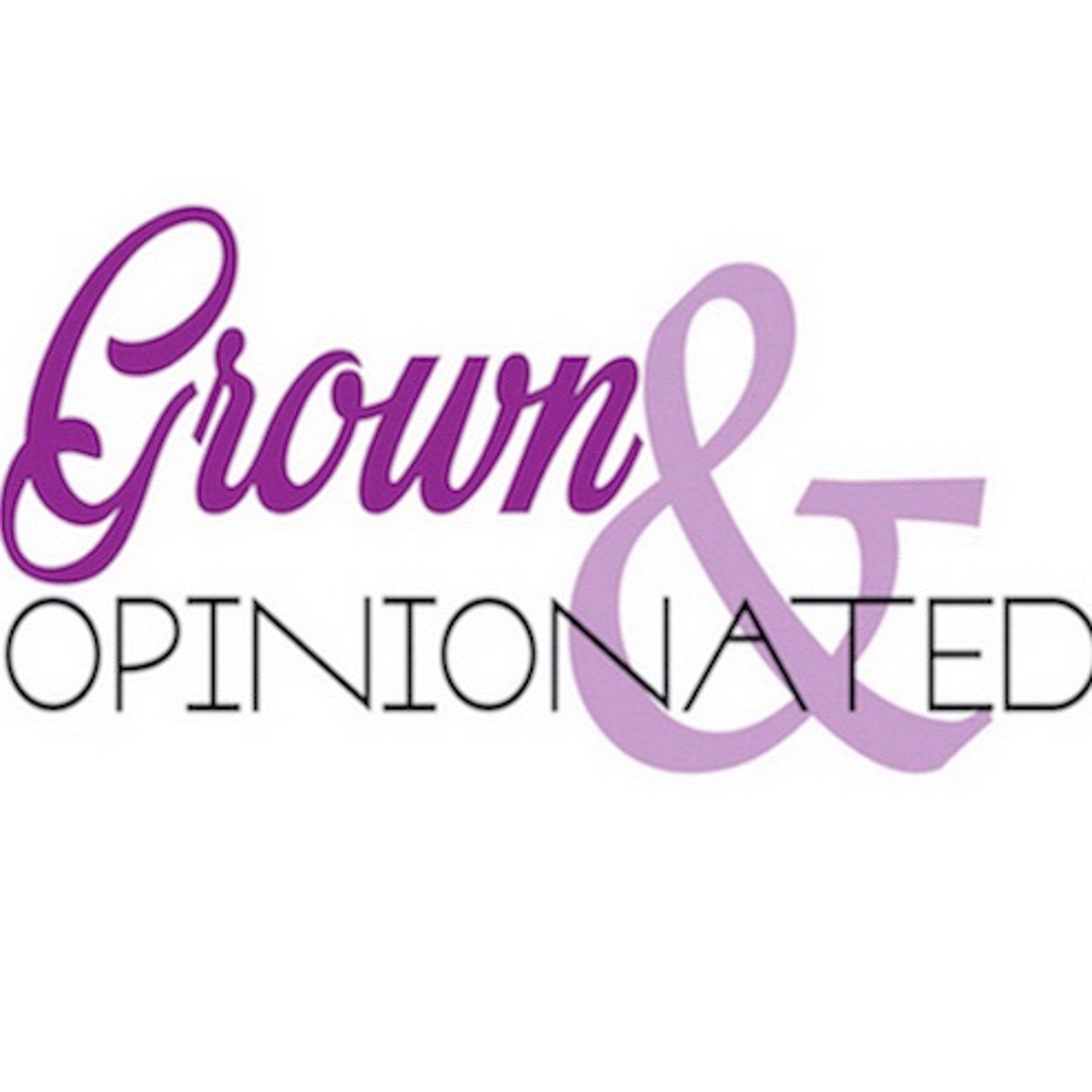 Grown & Opinionated