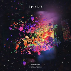 EMBRZ - Higher (Vorsa Remix)
