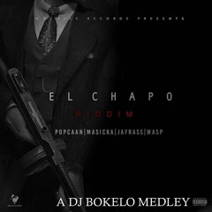 EL CHAPO RIDDIM MEDLEY - DJ BOKELO