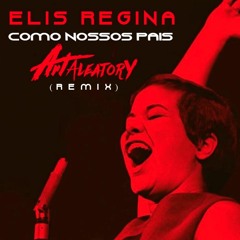 Elis Regina - Como Nossos Pais (Art Aleatory Remix) [FREE DOWNLOAD]
