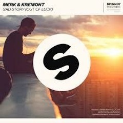 Merk & Kremont - Sad Story (Out Of Luck) (Longy Remix)