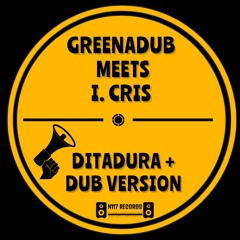 Greenadub Meets I. Cris - Ditadura + Dub Version