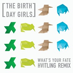 The Birthday Girls -  What's Your Fate (Hvitling Remix)