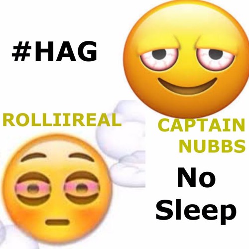 #HAG Captain Nubbs X #HAG Rolliireal - No Sleep