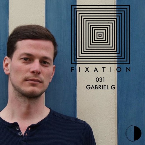 Fixations Episode 031 - Gabriel G