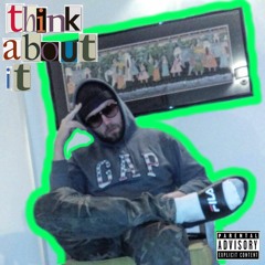 THINK ABOUT IT (FULL EP)