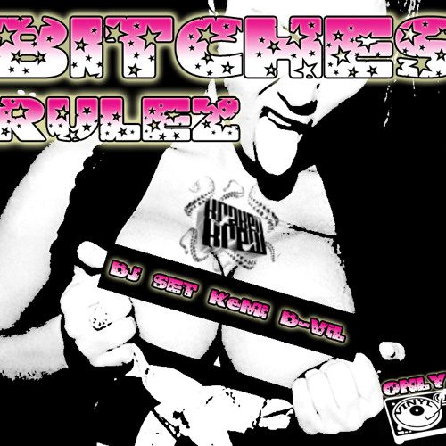 BITCHES RULEZ DJ SET by KeMi pH:4 / Kraken Krew  FREE DL !!