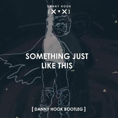 The Chainsmokers & Coldplay - Something Just Like This (Danny Hook Bootleg) [FREE DOWNLOAD]