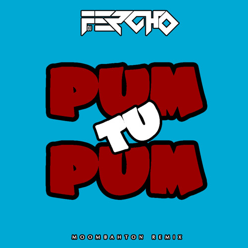 Tu Pum Pum Fercho Moombah Remix By Dj Fercho Free Download On Toneden toneden
