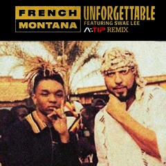 French Montana - Unforgettable Ft.Swae Lee [A:TIP REMIX]