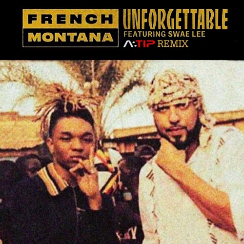 Stream French Montana - Unforgettable Ft.Swae Lee [A:TIP REMIX] by A:TIP |  Listen online for free on SoundCloud