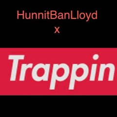 HunnitBanLloyd~ Trappin