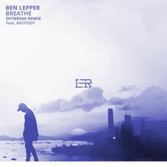 Ben Lepper - Breathe (Skybreak Remix) (feat. Ratfoot)