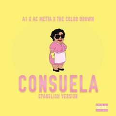 Consuela (Spanglish Remix)- A1 x AC Metta x The Color Brown