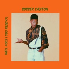 Well #002 (You Ready?) - Sussex Caxton