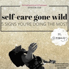 Self-Care Gone Wild: 5 Signs You’re Doing The Most