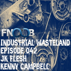 Kenny Campbell - Industrial Wasteland Episode 042
