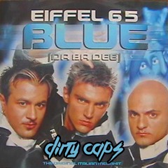Eiffel 65 - Im Blue [Dirty Caps Twrk Remix] FREE DL