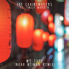 The Chainsmokers ft. Emily Warren - My Type (Noah Neiman Remix)