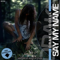 Drake Liddell - Say My Name (Original Mix) **1000 FOLLOWERS FREE DOWNLOAD**
