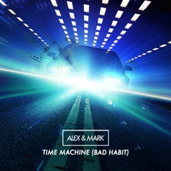 Alex & Mark - Time Machine (Bad Habit)