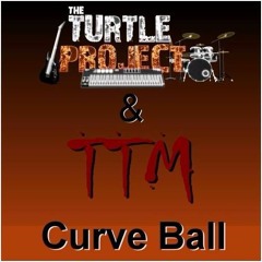 Curve Ball Ft The Turtle Project & TTM