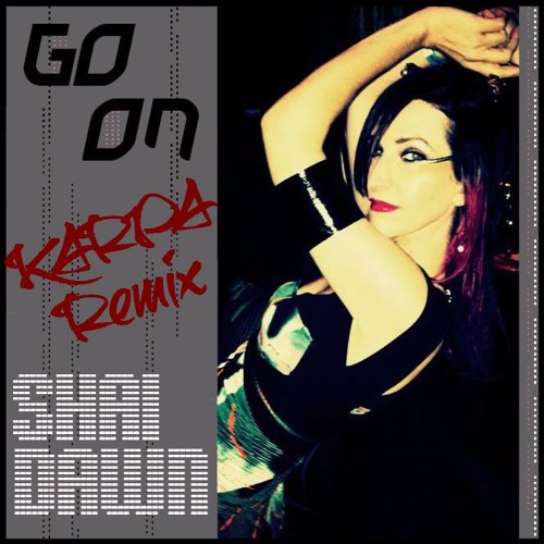 ShAi Dawn - Go On (Karpa Remix)