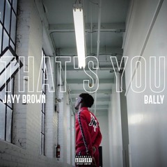 Jayy Brown - That's You (feat. Bally)