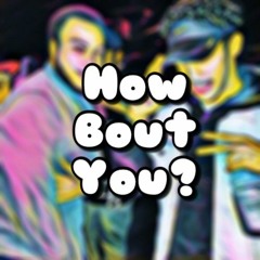 How Bout You (Ft. Los Boogy) [Prod. KYLE JUNIOR]