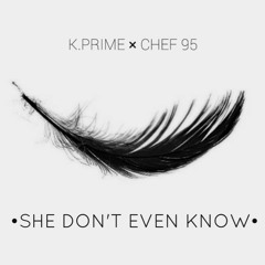 She Don't Even Know w/Chef 95
